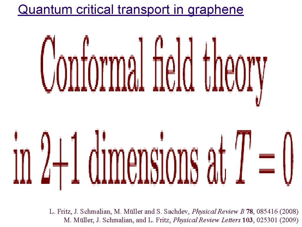 Quantum critical transport in graphene L. Fritz, J. Schmalian, M. Müller and S. Sachdev,
