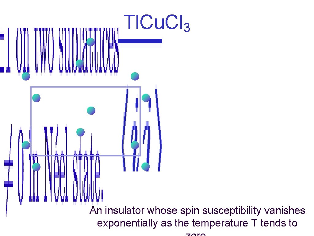 Tl. Cu. Cl 3 An insulator whose spin susceptibility vanishes exponentially as the temperature