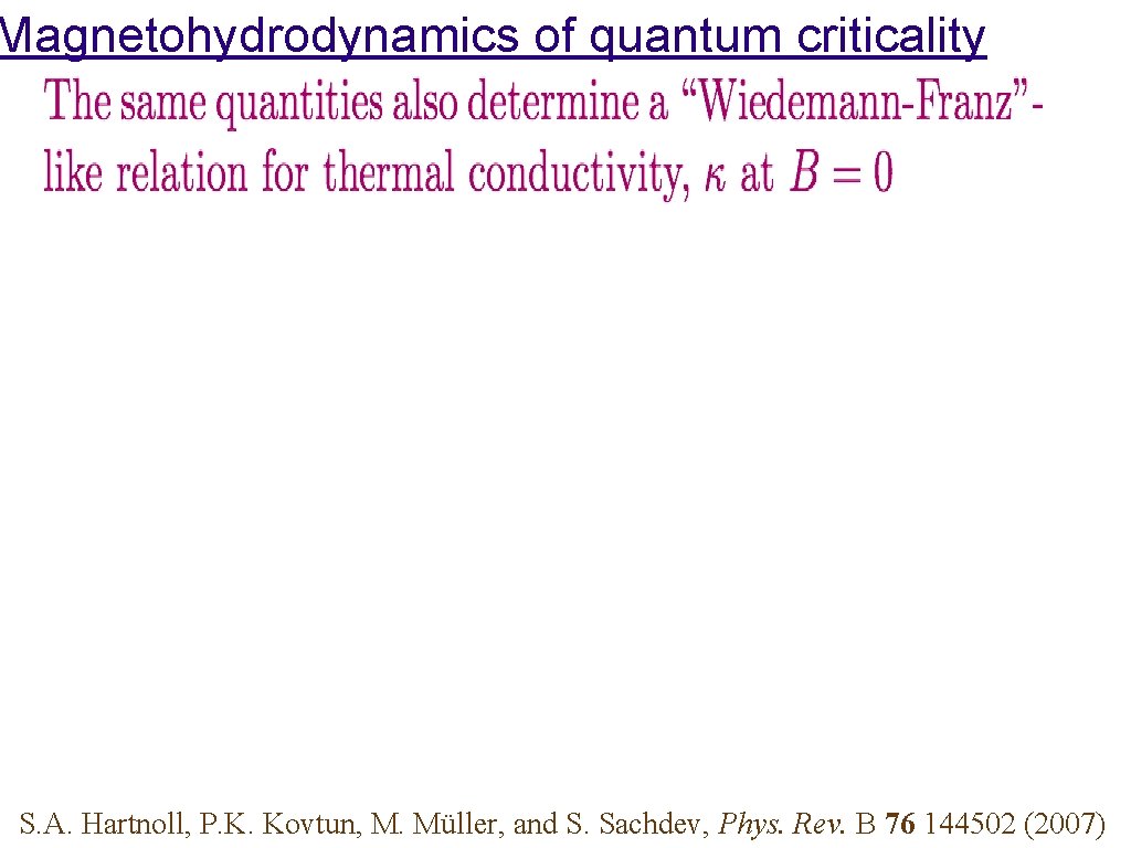 Magnetohydrodynamics of quantum criticality S. A. Hartnoll, P. K. Kovtun, M. Müller, and S.