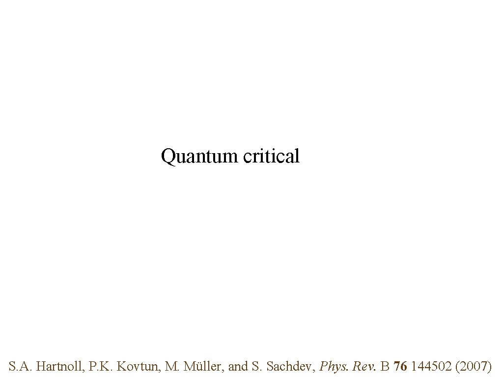 Quantum critical S. A. Hartnoll, P. K. Kovtun, M. Müller, and S. Sachdev, Phys.