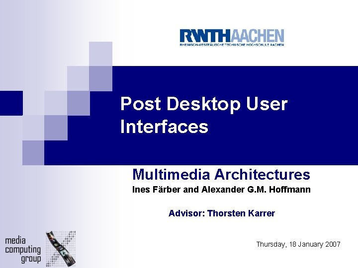 Post Desktop User Interfaces Multimedia Architectures Ines Färber and Alexander G. M. Hoffmann Advisor: