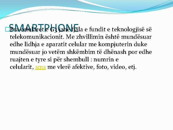 SMARTPHONE �Pra celularet e G 3 janë fjala e fundit e teknologjisë së telekomunikacionit.
