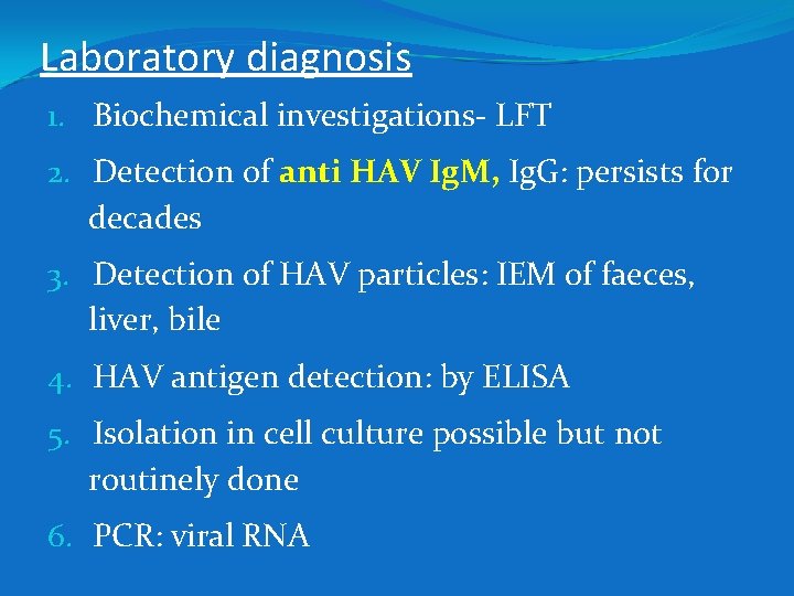 Laboratory diagnosis 1. Biochemical investigations- LFT 2. Detection of anti HAV Ig. M, Ig.