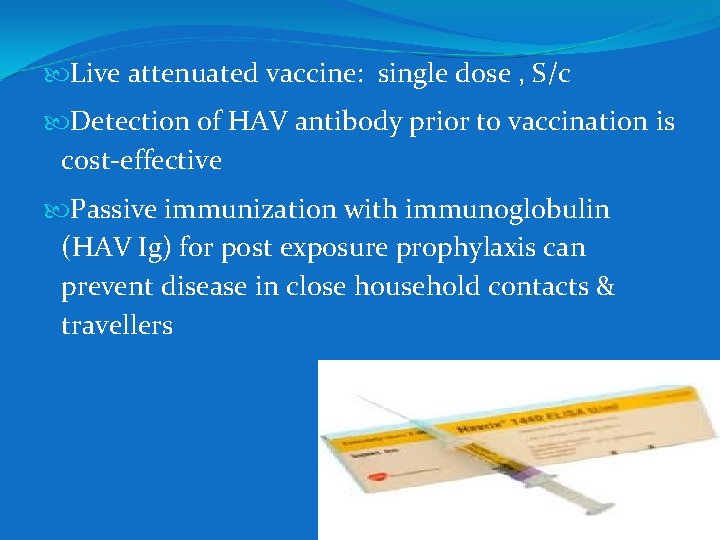  Live attenuated vaccine: single dose , S/c Detection of HAV antibody prior to