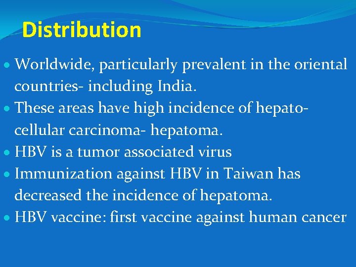 Distribution Worldwide, particularly prevalent in the oriental countries- including India. These areas have high