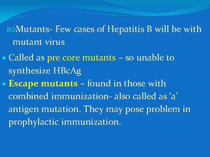  Mutants- Few cases of Hepatitis B will be with mutant virus Called as