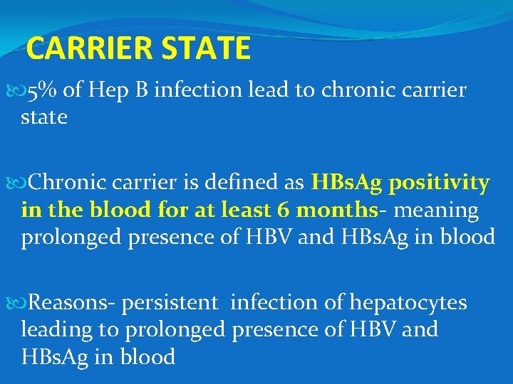 CARRIER STATE 5% of Hep B infection lead to chronic carrier state Chronic carrier