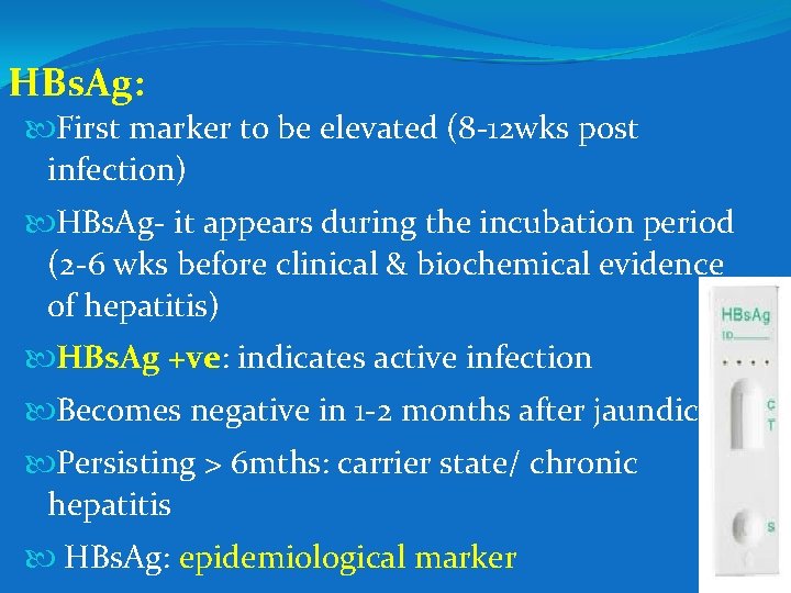 HBs. Ag: First marker to be elevated (8 -12 wks post infection) HBs. Ag-