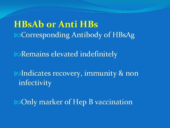 HBs. Ab or Anti HBs Corresponding Antibody of HBs. Ag Remains elevated indefinitely Indicates
