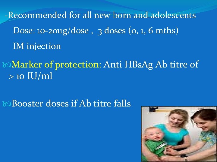 -Recommended for all new born and adolescents Dose: 10 -20 ug/dose , 3 doses