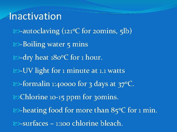 Inactivation -autoclaving (1210 C for 20 mins, 5 lb) -Boiling water 5 mins -dry