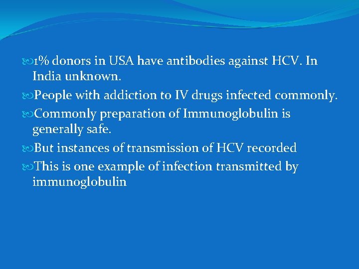  1% donors in USA have antibodies against HCV. In India unknown. People with