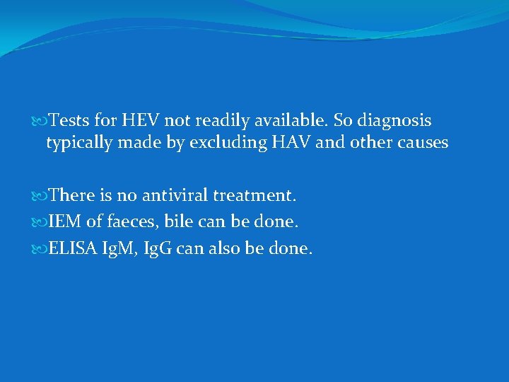  Tests for HEV not readily available. So diagnosis typically made by excluding HAV