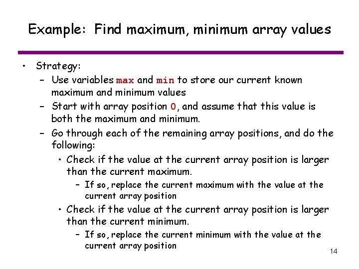 Example: Find maximum, minimum array values • Strategy: – Use variables max and min