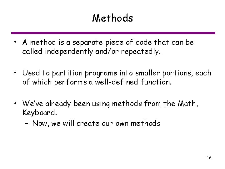 Methods • A method is a separate piece of code that can be called