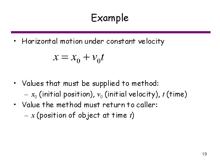 Example • Horizontal motion under constant velocity • Values that must be supplied to