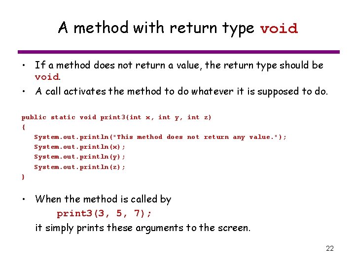 A method with return type void • If a method does not return a