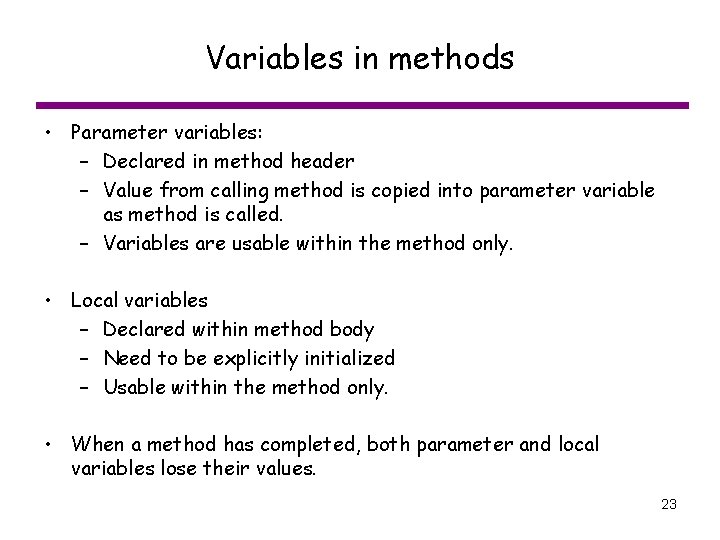 Variables in methods • Parameter variables: – Declared in method header – Value from