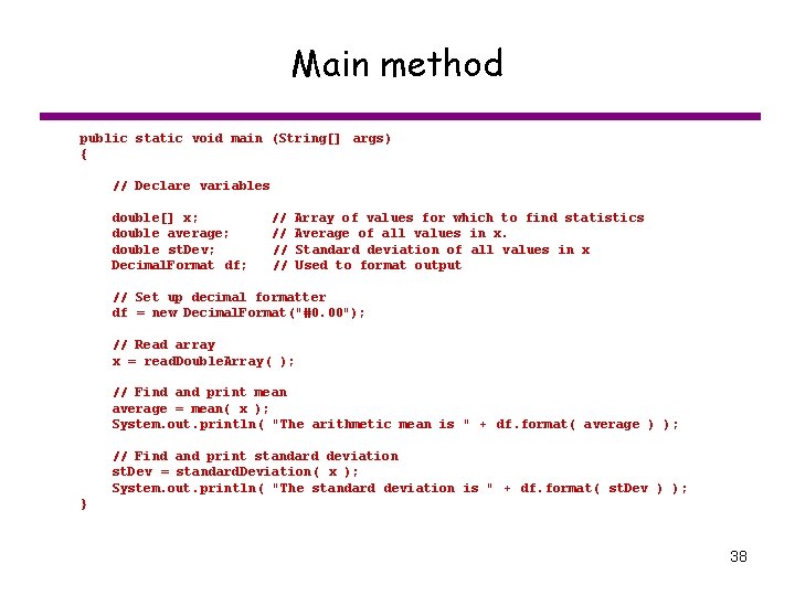 Main method public static void main (String[] args) { // Declare variables double[] x;
