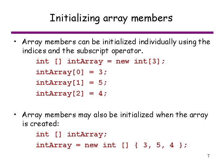 Initializing array members • Array members can be initialized individually using the indices and