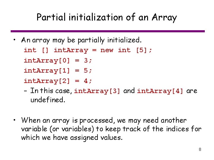 Partial initialization of an Array • An array may be partially initialized. int []