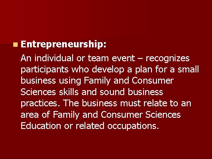 n Entrepreneurship: An individual or team event – recognizes participants who develop a plan