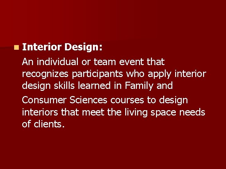 n Interior Design: An individual or team event that recognizes participants who apply interior