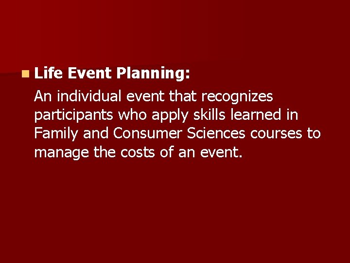 n Life Event Planning: An individual event that recognizes participants who apply skills learned