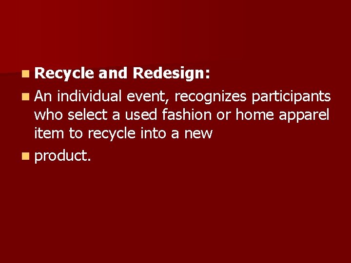 n Recycle and Redesign: n An individual event, recognizes participants who select a used