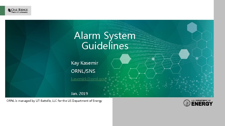 Alarm System Guidelines Kay Kasemir ORNL/SNS kasemirk@ornl. gov Jan. 2019 ORNL is managed by