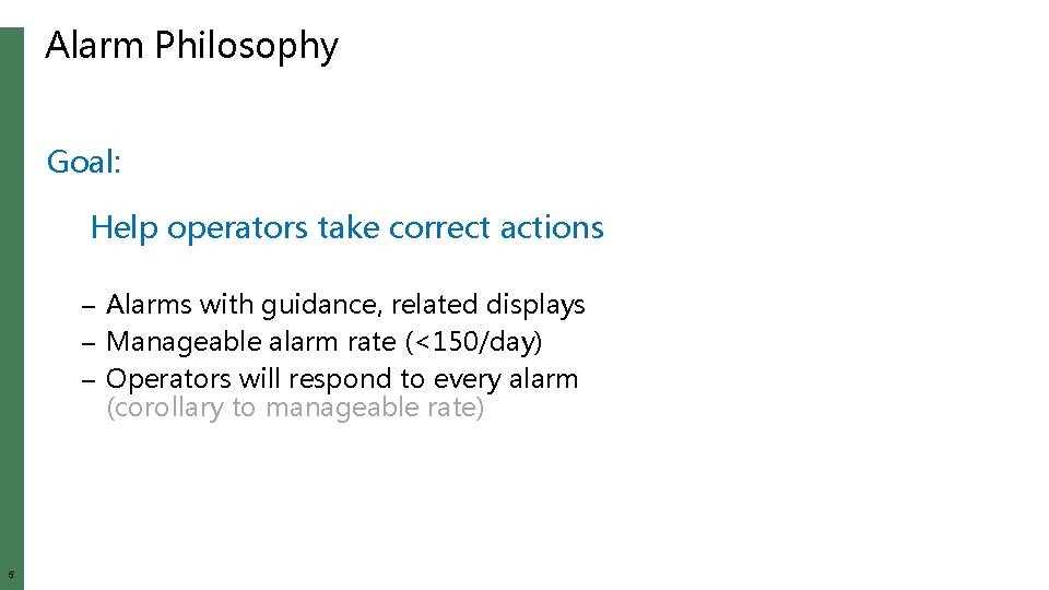 Alarm Philosophy Goal: Help operators take correct actions – Alarms with guidance, related displays