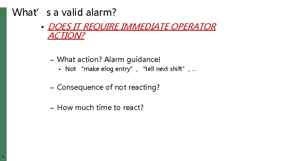 What’s a valid alarm? • DOES IT REQUIRE IMMEDIATE OPERATOR ACTION? – What action?