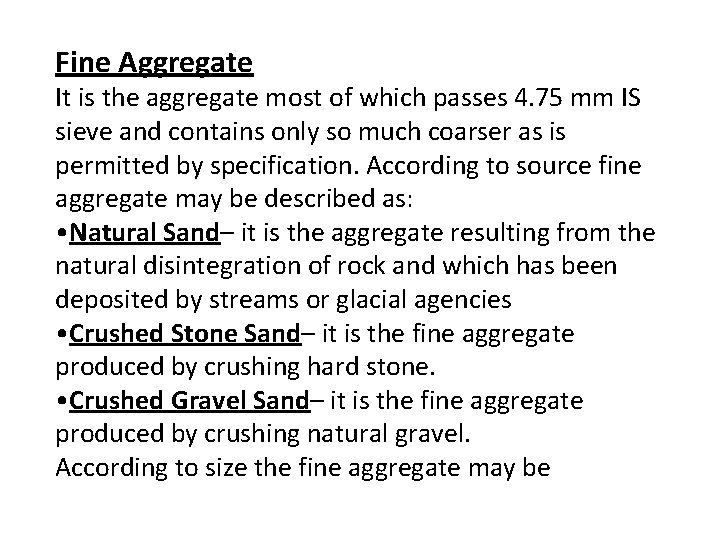 Fine Aggregate It is the aggregate most of which passes 4. 75 mm IS