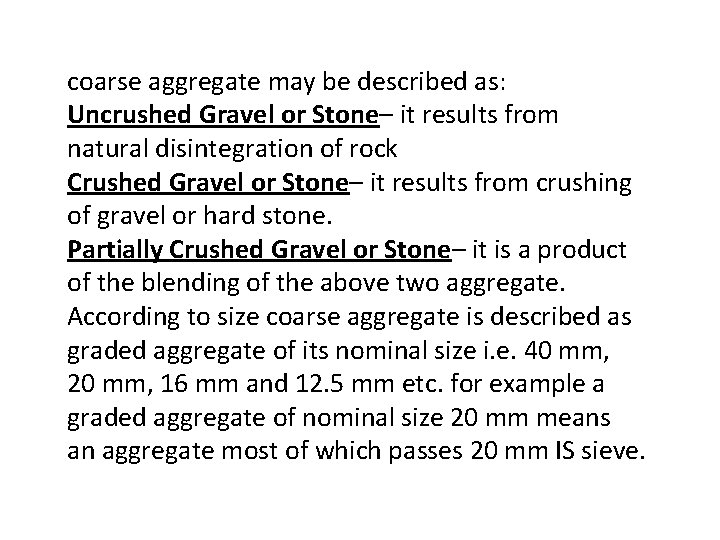 coarse aggregate may be described as: Uncrushed Gravel or Stone– it results from natural