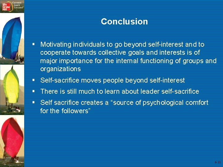 Conclusion § Motivating individuals to go beyond self-interest and to cooperate towards collective goals