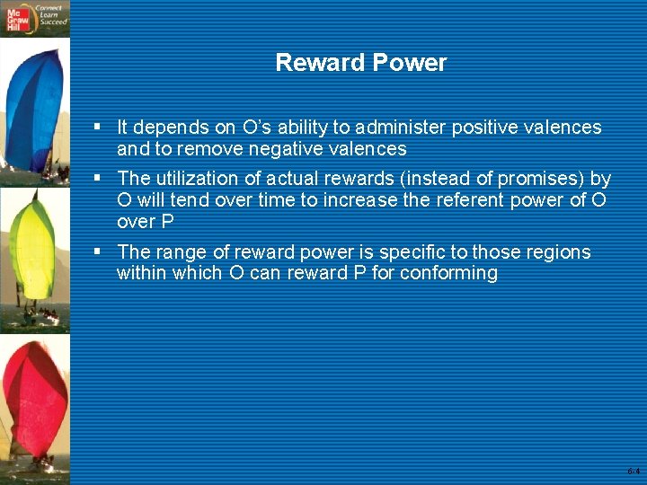 Reward Power § It depends on O’s ability to administer positive valences and to