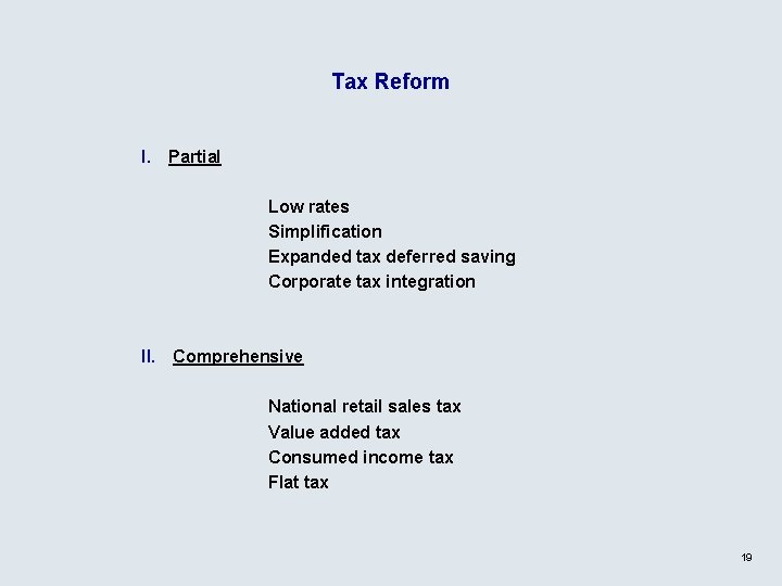 Tax Reform I. Partial Low rates Simplification Expanded tax deferred saving Corporate tax integration