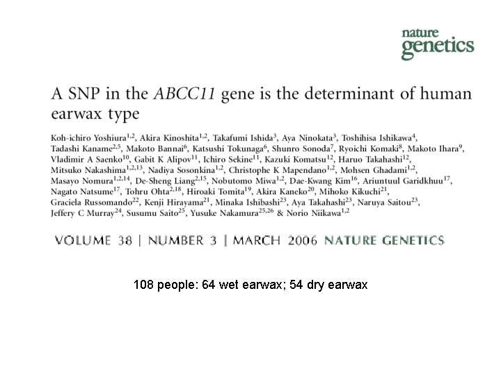 108 people: 64 wet earwax; 54 dry earwax 