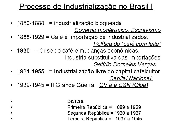 Processo de Industrialização no Brasil I • 1850 -1888 = industrialização bloqueada Governo monárquico.