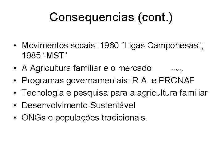 Consequencias (cont. ) • Movimentos socais: 1960 “Ligas Camponesas”; 1985 “MST” • A Agricultura