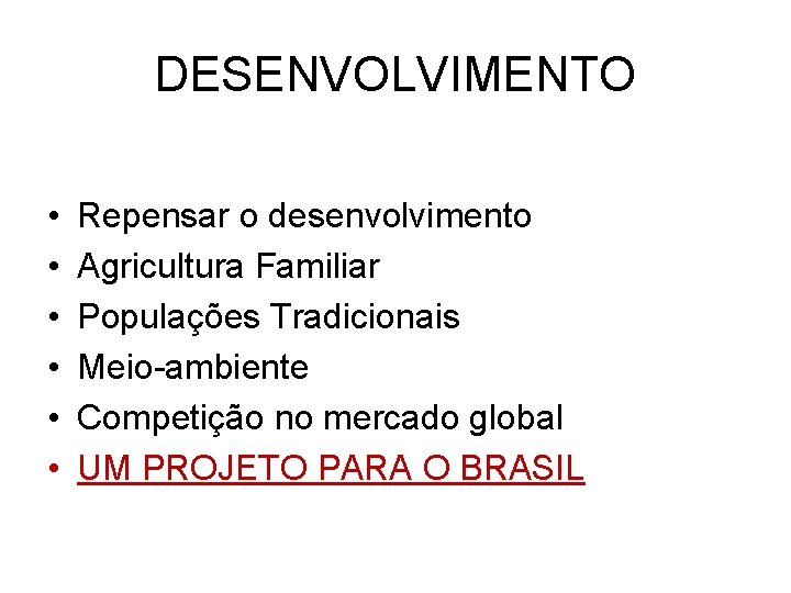 DESENVOLVIMENTO • • • Repensar o desenvolvimento Agricultura Familiar Populações Tradicionais Meio-ambiente Competição no