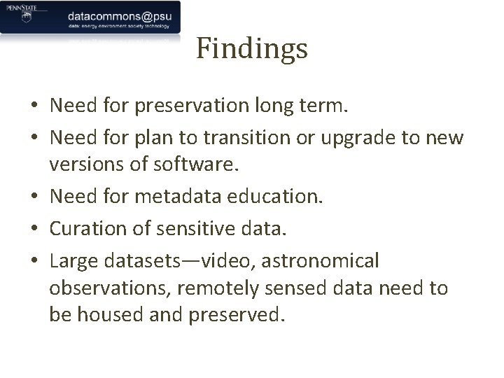 Findings • Need for preservation long term. • Need for plan to transition or