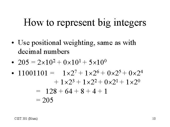 How to represent big integers • Use positional weighting, same as with decimal numbers