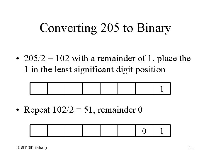 Converting 205 to Binary • 205/2 = 102 with a remainder of 1, place