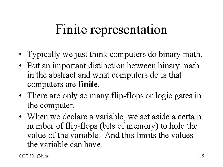 Finite representation • Typically we just think computers do binary math. • But an