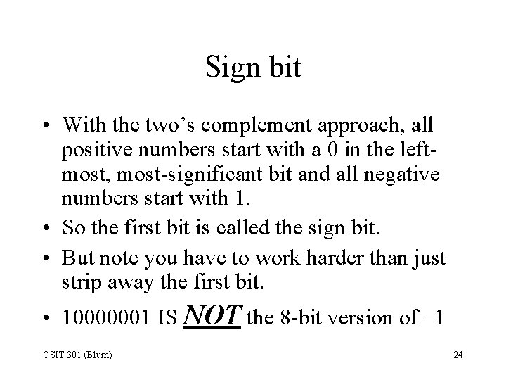 Sign bit • With the two’s complement approach, all positive numbers start with a