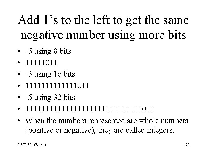 Add 1’s to the left to get the same negative number using more bits