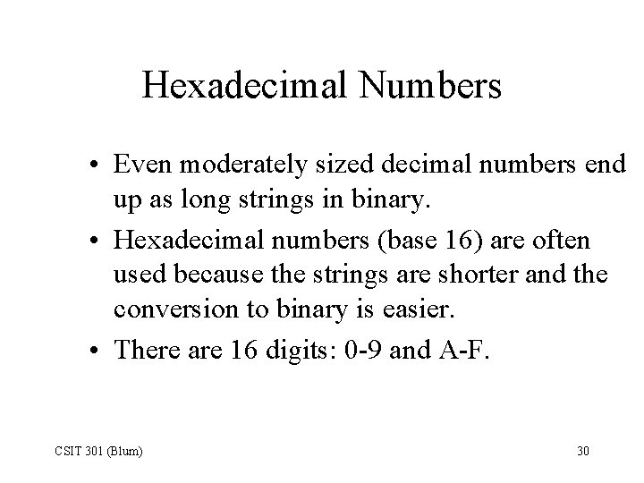 Hexadecimal Numbers • Even moderately sized decimal numbers end up as long strings in