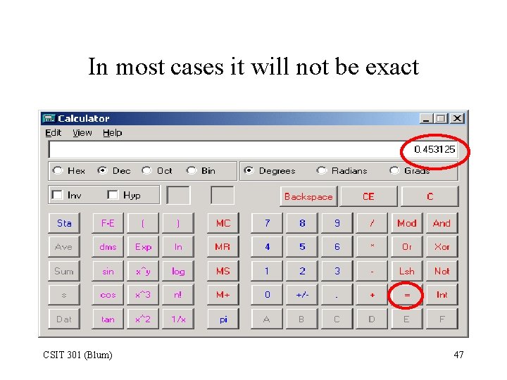 In most cases it will not be exact CSIT 301 (Blum) 47 