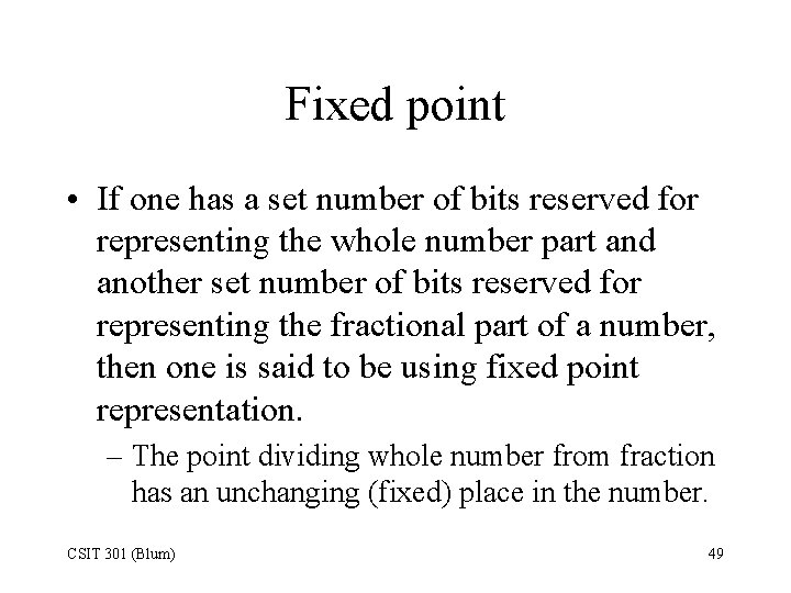 Fixed point • If one has a set number of bits reserved for representing